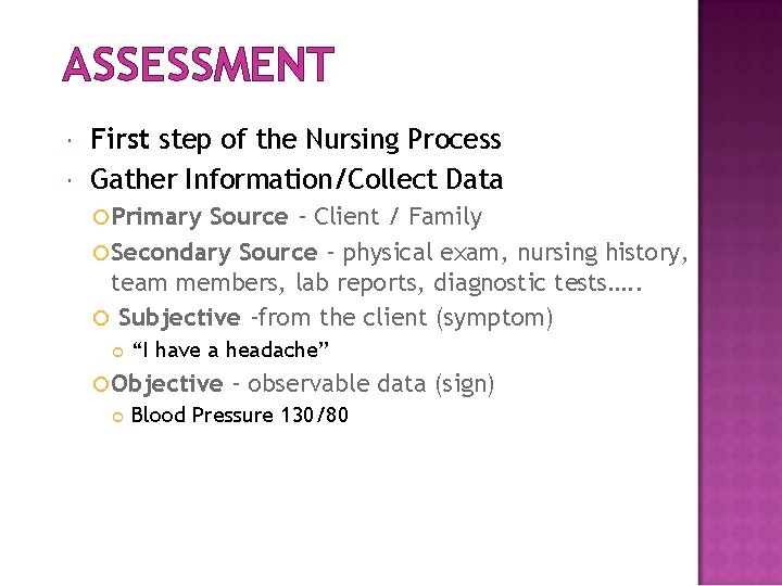 ASSESSMENT First step of the Nursing Process Gather Information/Collect Data Primary Source - Client