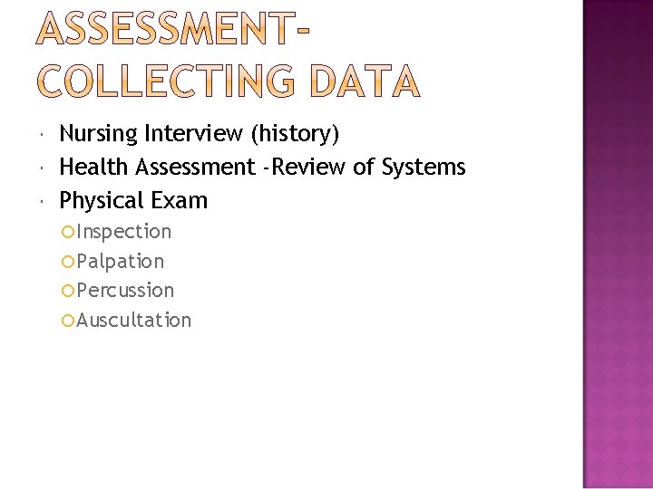  Nursing Interview (history) Health Assessment -Review of Systems Physical Exam Inspection Palpation Percussion