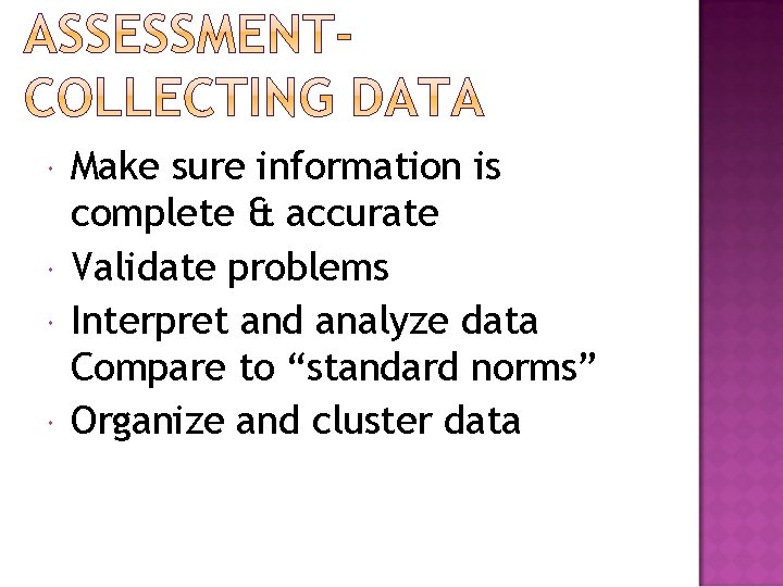  Make sure information is complete & accurate Validate problems Interpret and analyze data