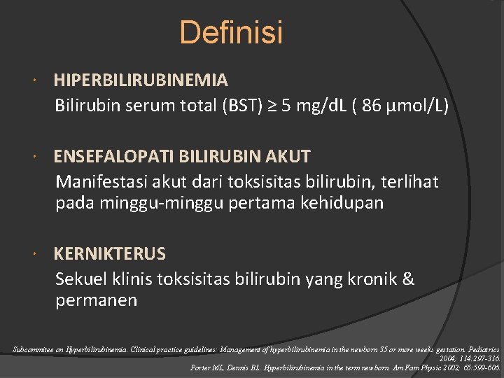 Definisi HIPERBILIRUBINEMIA Bilirubin serum total (BST) ≥ 5 mg/d. L ( 86 µmol/L) ENSEFALOPATI