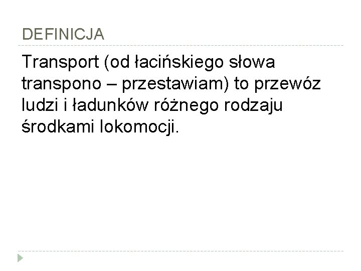 DEFINICJA Transport (od łacińskiego słowa transpono – przestawiam) to przewóz ludzi i ładunków różnego