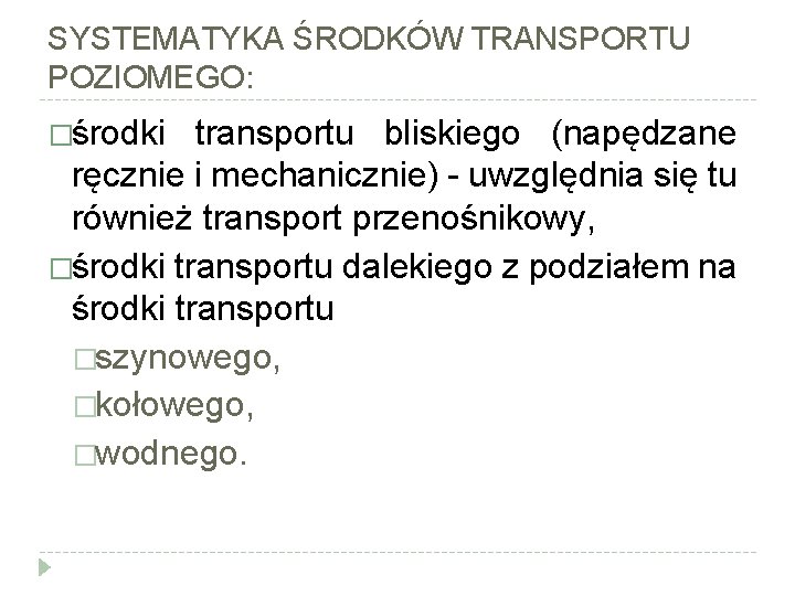 SYSTEMATYKA ŚRODKÓW TRANSPORTU POZIOMEGO: �środki transportu bliskiego (napędzane ręcznie i mechanicznie) - uwzględnia się