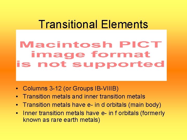Transitional Elements • • Columns 3 -12 (or Groups IB-VIIIB) Transition metals and inner