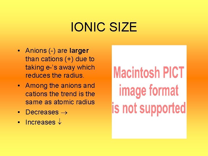 IONIC SIZE • Anions (-) are larger than cations (+) due to taking e-’s