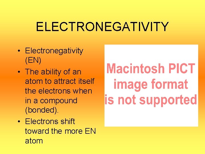 ELECTRONEGATIVITY • Electronegativity (EN) • The ability of an atom to attract itself the