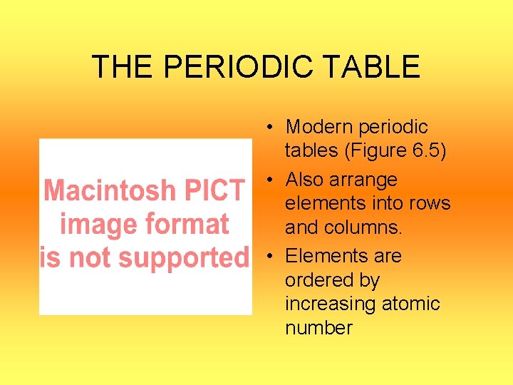THE PERIODIC TABLE • Modern periodic tables (Figure 6. 5) • Also arrange elements
