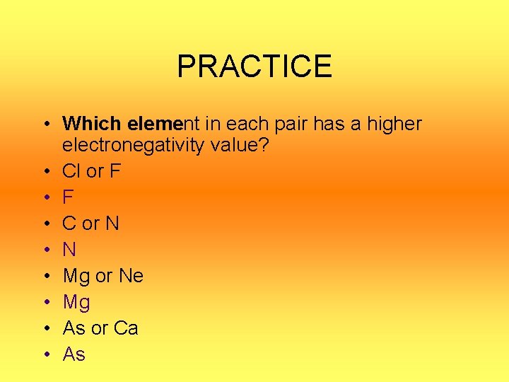 PRACTICE • Which element in each pair has a higher electronegativity value? • Cl