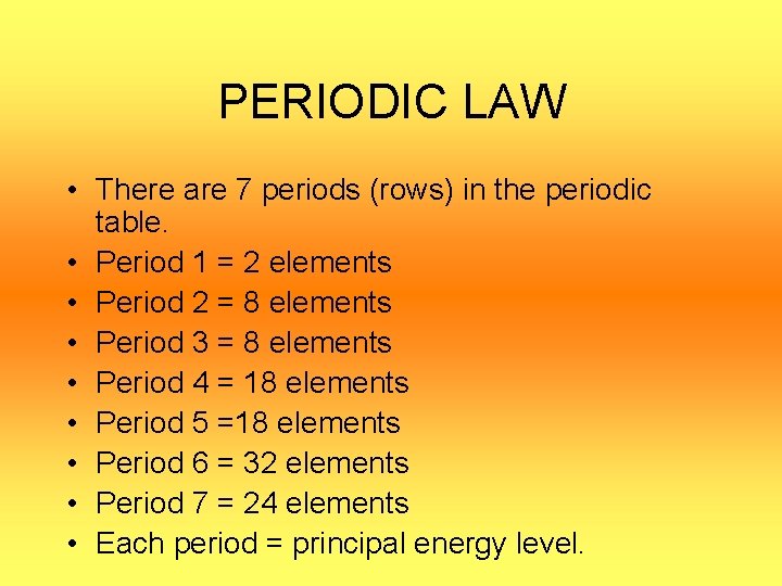 PERIODIC LAW • There are 7 periods (rows) in the periodic table. • Period