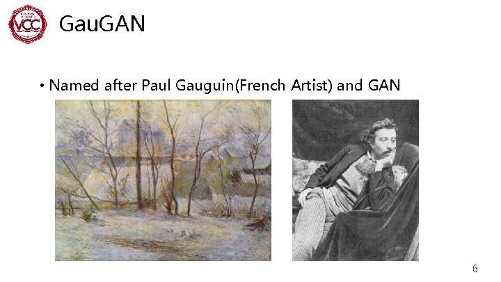 Gau. GAN • Named after Paul Gauguin(French Artist) and GAN 6 