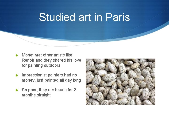 Studied art in Paris S Monet met other artists like Renoir and they shared