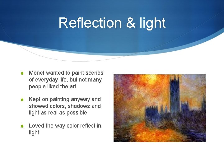 Reflection & light S Monet wanted to paint scenes of everyday life, but not