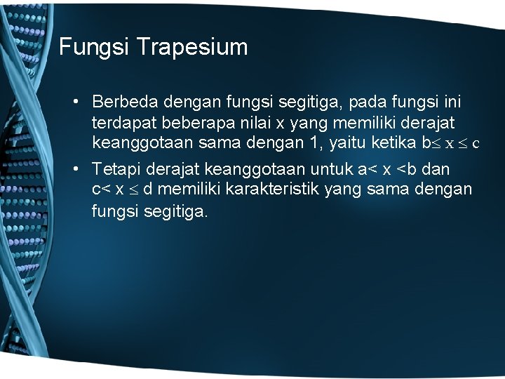 Fungsi Trapesium • Berbeda dengan fungsi segitiga, pada fungsi ini terdapat beberapa nilai x