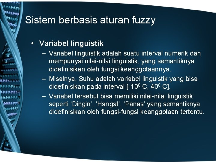 Sistem berbasis aturan fuzzy • Variabel linguistik – Variabel linguistik adalah suatu interval numerik