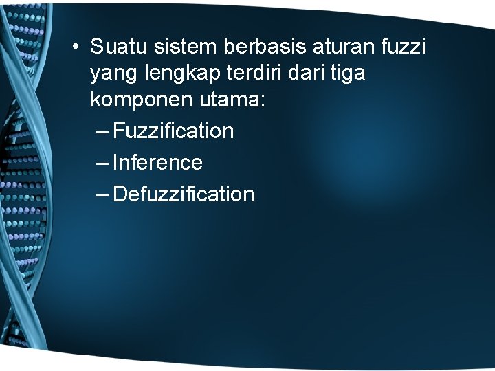  • Suatu sistem berbasis aturan fuzzi yang lengkap terdiri dari tiga komponen utama: