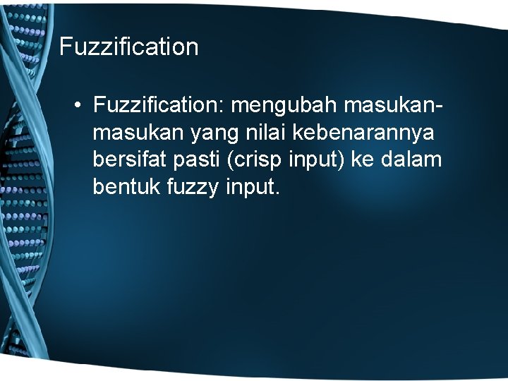 Fuzzification • Fuzzification: mengubah masukan yang nilai kebenarannya bersifat pasti (crisp input) ke dalam
