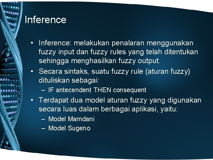 Inference • Inference: melakukan penalaran menggunakan fuzzy input dan fuzzy rules yang telah ditentukan