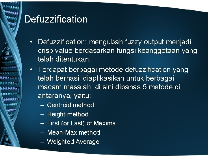 Defuzzification • Defuzzification: mengubah fuzzy output menjadi crisp value berdasarkan fungsi keanggotaan yang telah