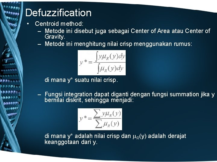 Defuzzification • Centroid method: – Metode ini disebut juga sebagai Center of Area atau