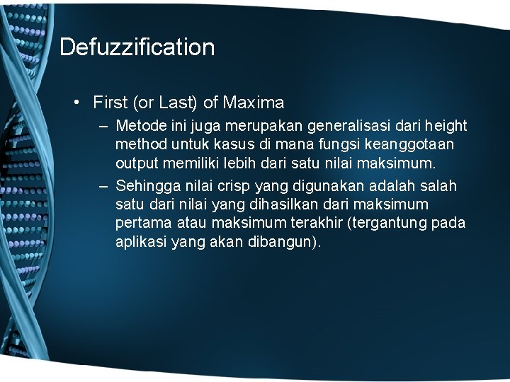 Defuzzification • First (or Last) of Maxima – Metode ini juga merupakan generalisasi dari