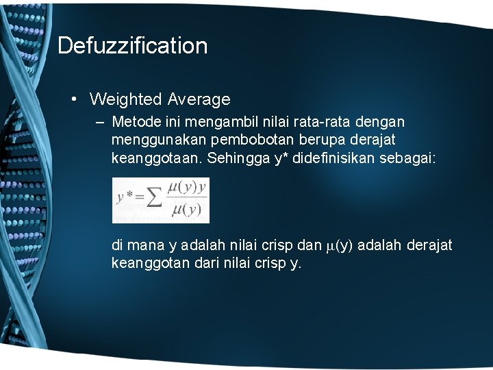 Defuzzification • Weighted Average – Metode ini mengambil nilai rata-rata dengan menggunakan pembobotan berupa