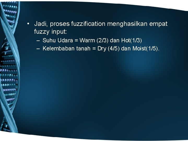  • Jadi, proses fuzzification menghasilkan empat fuzzy input: – Suhu Udara = Warm