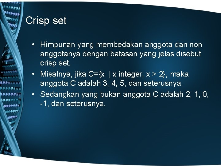 Crisp set • Himpunan yang membedakan anggota dan non anggotanya dengan batasan yang jelas