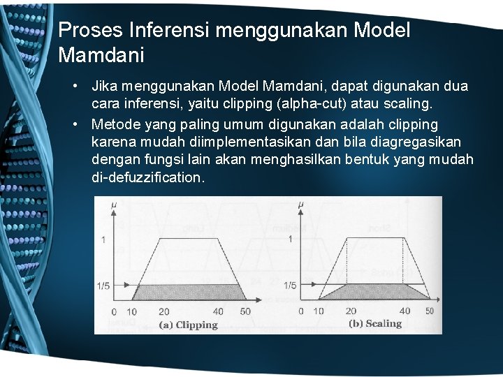 Proses Inferensi menggunakan Model Mamdani • Jika menggunakan Model Mamdani, dapat digunakan dua cara
