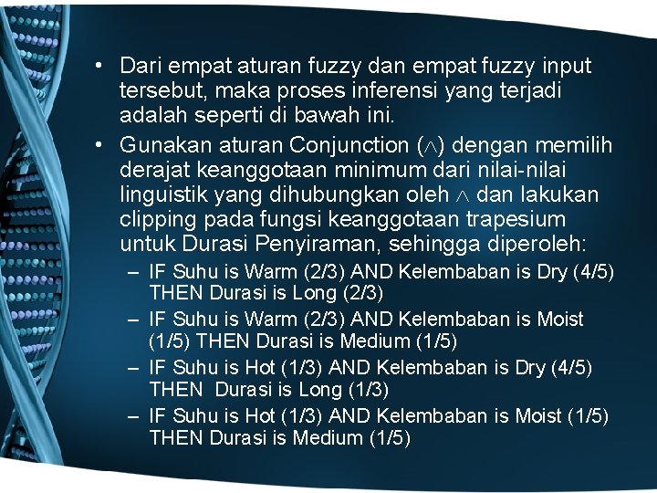  • Dari empat aturan fuzzy dan empat fuzzy input tersebut, maka proses inferensi