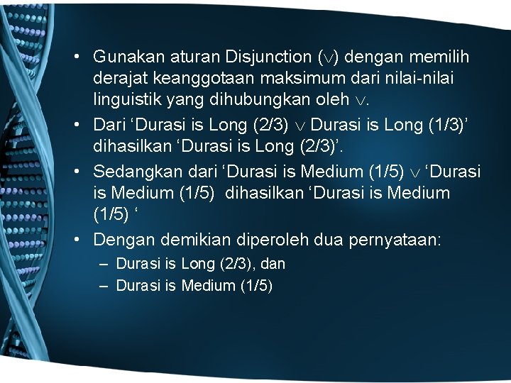 • Gunakan aturan Disjunction ( ) dengan memilih derajat keanggotaan maksimum dari nilai-nilai