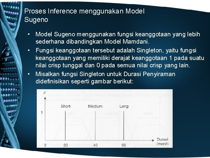 Proses Inference menggunakan Model Sugeno • Model Sugeno menggunakan fungsi keanggotaan yang lebih sederhana