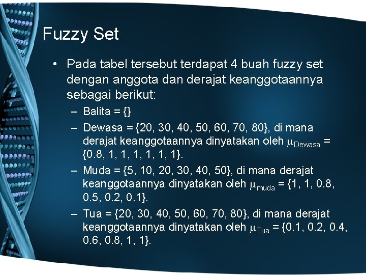 Fuzzy Set • Pada tabel tersebut terdapat 4 buah fuzzy set dengan anggota dan