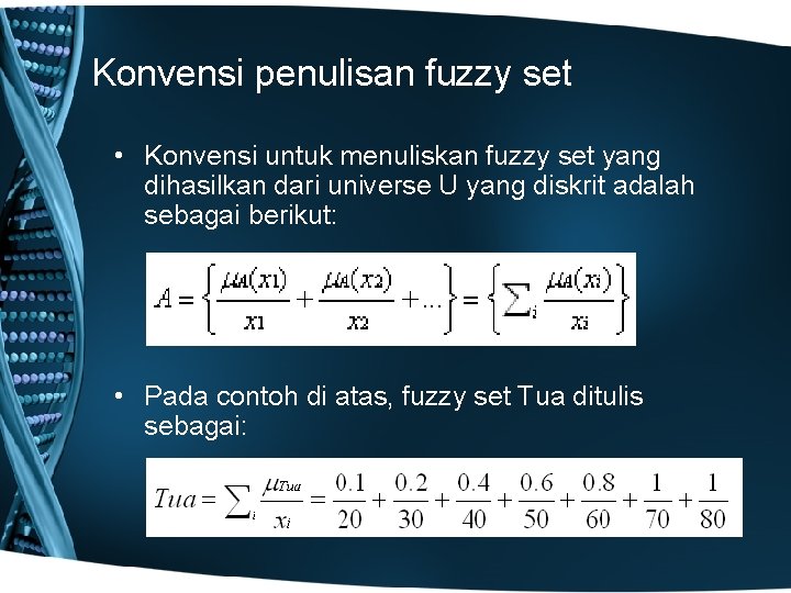 Konvensi penulisan fuzzy set • Konvensi untuk menuliskan fuzzy set yang dihasilkan dari universe