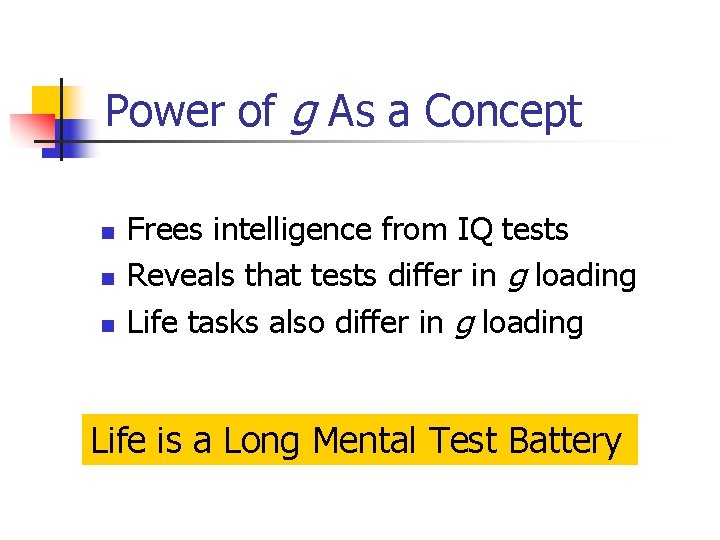 Power of g As a Concept n n n Frees intelligence from IQ tests