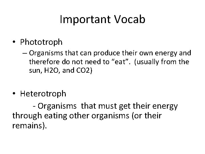 Important Vocab • Phototroph – Organisms that can produce their own energy and therefore