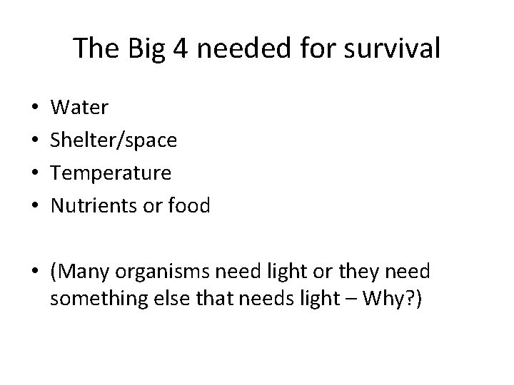 The Big 4 needed for survival • • Water Shelter/space Temperature Nutrients or food