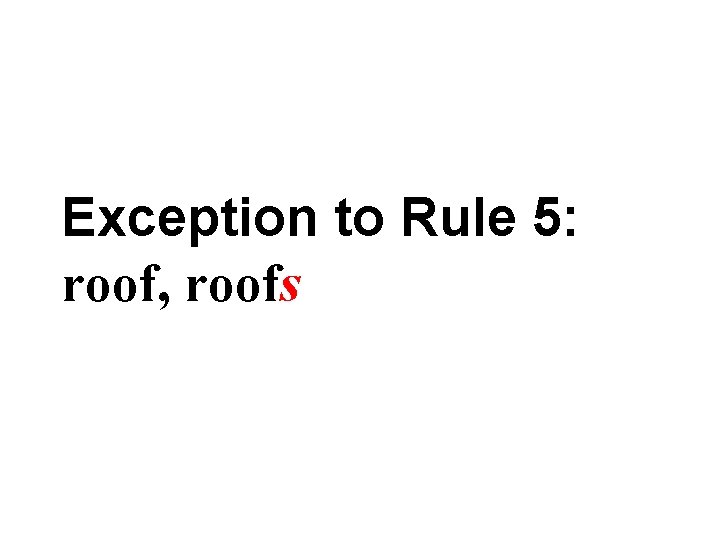 Exception to Rule 5: roof, roofs 