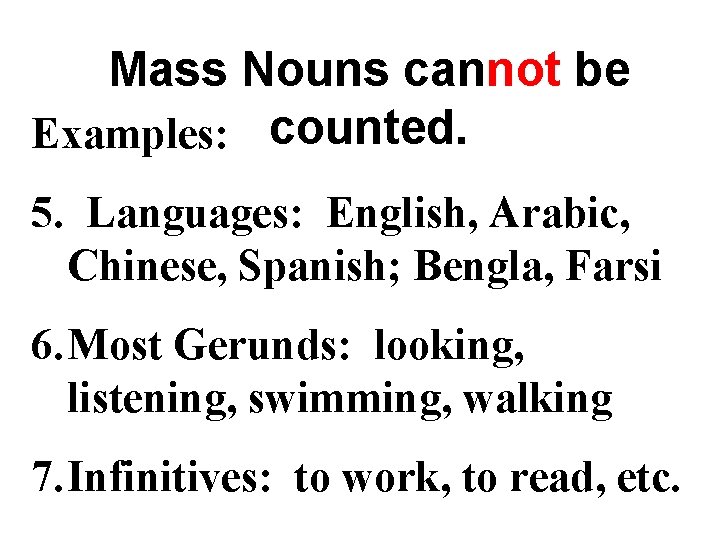 Mass Nouns cannot be Examples: counted. 5. Languages: English, Arabic, Chinese, Spanish; Bengla, Farsi