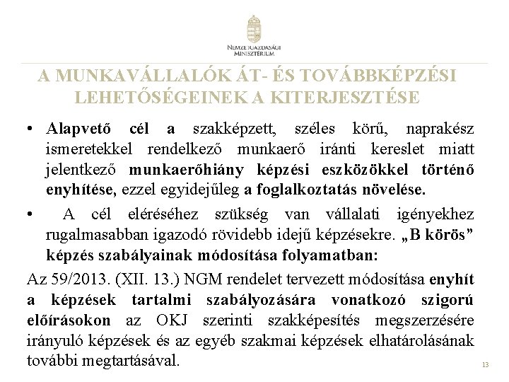 A MUNKAVÁLLALÓK ÁT- ÉS TOVÁBBKÉPZÉSI LEHETŐSÉGEINEK A KITERJESZTÉSE • Alapvető cél a szakképzett, széles