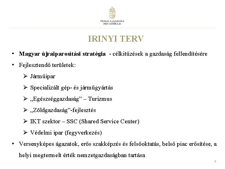 IRINYI TERV • Magyar újraiparosítási stratégia - célkitűzések a gazdaság fellendítésére • Fejlesztendő területek: