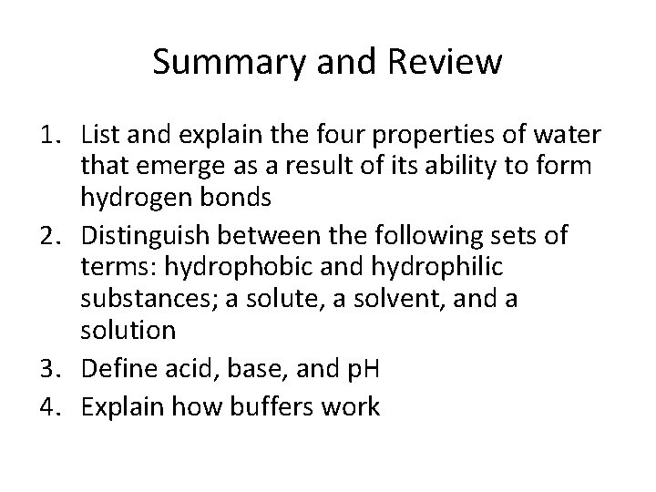 Summary and Review 1. List and explain the four properties of water that emerge