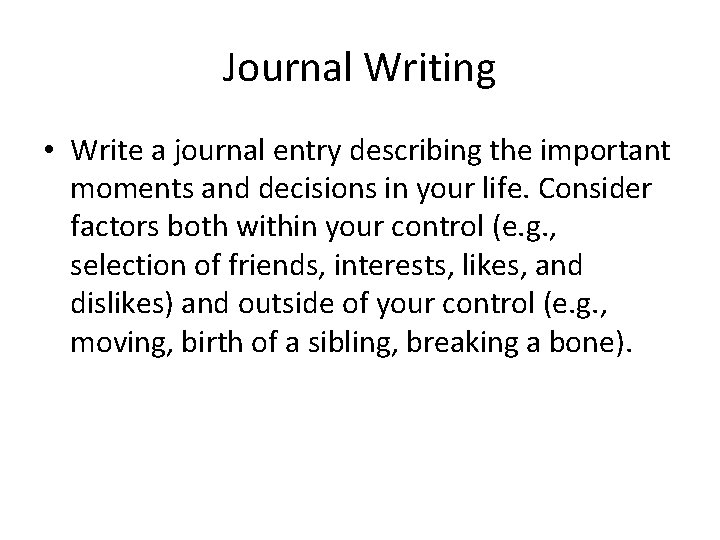 Journal Writing • Write a journal entry describing the important moments and decisions in