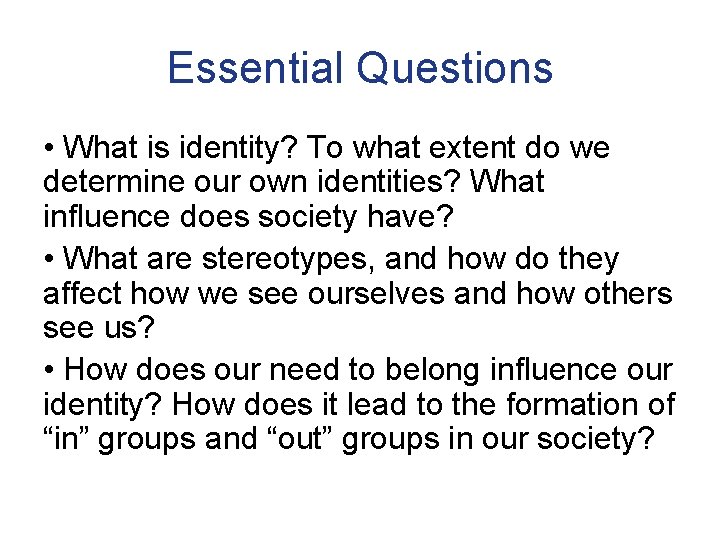 Essential Questions • What is identity? To what extent do we determine our own