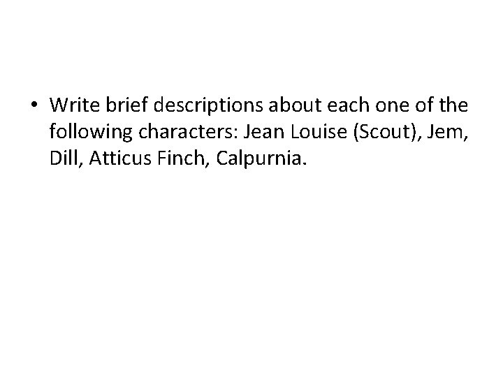  • Write brief descriptions about each one of the following characters: Jean Louise