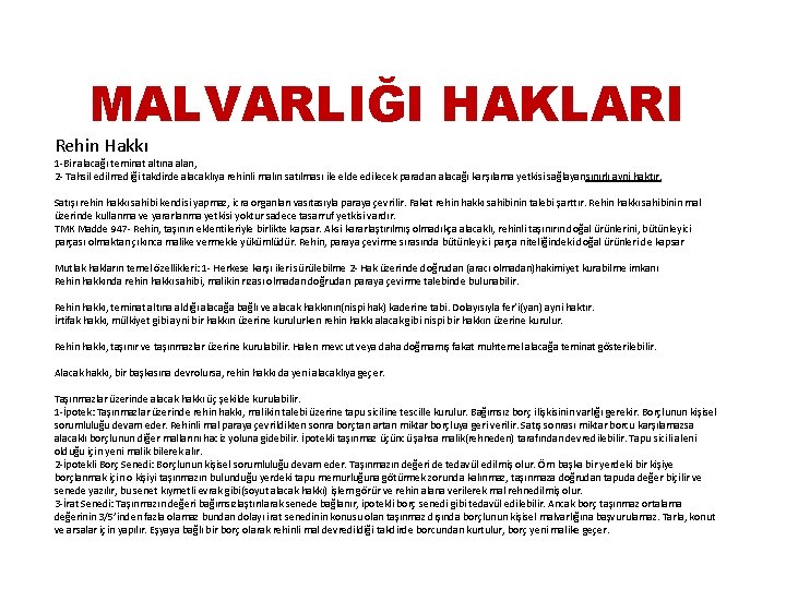 MALVARLIĞI HAKLARI Rehin Hakkı 1 -Bir alacağı teminat altına alan, 2 - Tahsil edilmediği