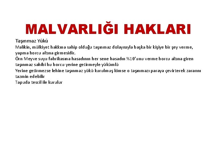 MALVARLIĞI HAKLARI Taşınmaz Yükü Malikin, mülkiyet hakkına sahip olduğu taşınmaz dolayısıyla başka bir kişiye