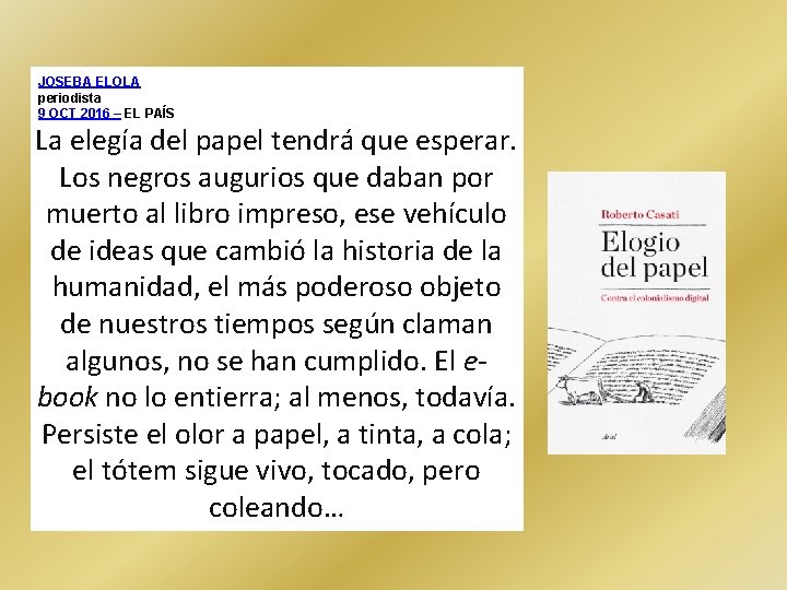 JOSEBA ELOLA periodista 9 OCT 2016 – EL PAÍS La elegía del papel tendrá