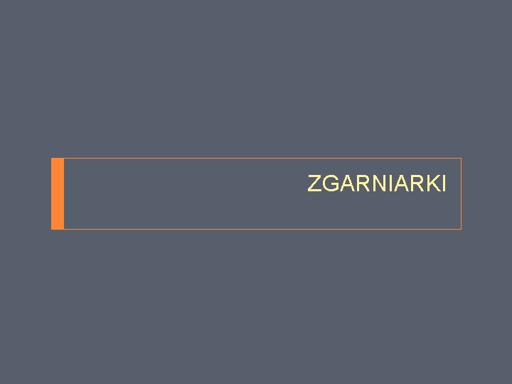 ZGARNIARKI 