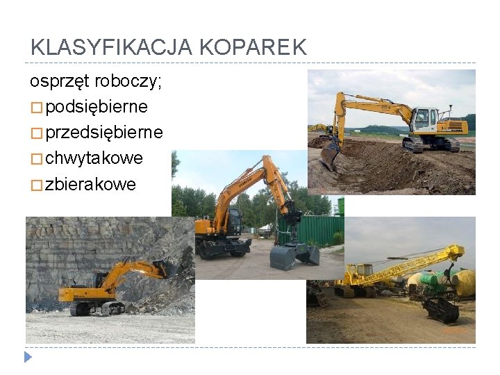 KLASYFIKACJA KOPAREK osprzęt roboczy; � podsiębierne � przedsiębierne � chwytakowe � zbierakowe 