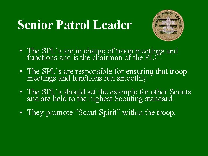 Senior Patrol Leader • The SPL’s are in charge of troop meetings and functions