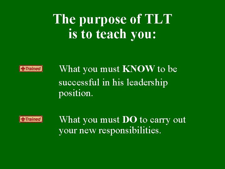 The purpose of TLT is to teach you: What you must KNOW to be